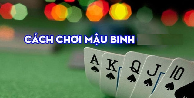 Cách chơi Mậu Binh chi tiết