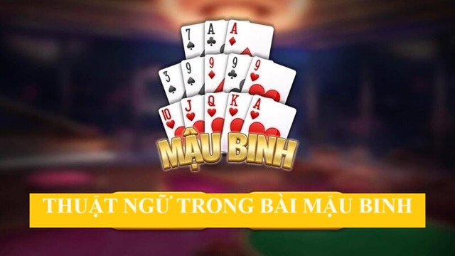 Một số thuật ngữ bạn nên biết trong game Mậu Binh