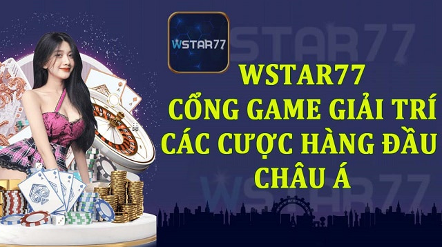 Wstar77 là gì? Những ưu điểm nổi bật giúp wstar77 thu hút người chơi